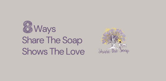 8 Ways Share The Soap Shows The Love (for people and the environment)